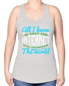 All I know is that the Internet will transform the world 68# - internet -Racerback Tank