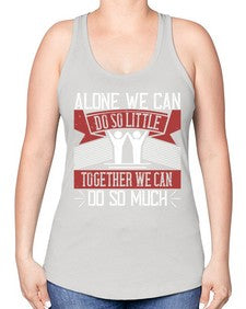 Alone we can do so little together we can do so much Style 37# - volunteer -Racerback Tank