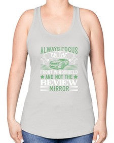Always focus on the front windshield and not the review mirror 103# - car -Racerback Tank