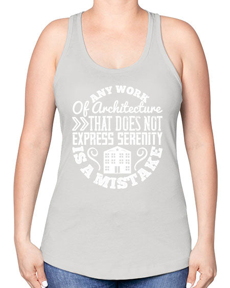 Any work of architecture that does not express serenity is a mistake Style 46# - architect -Racerback Tank
