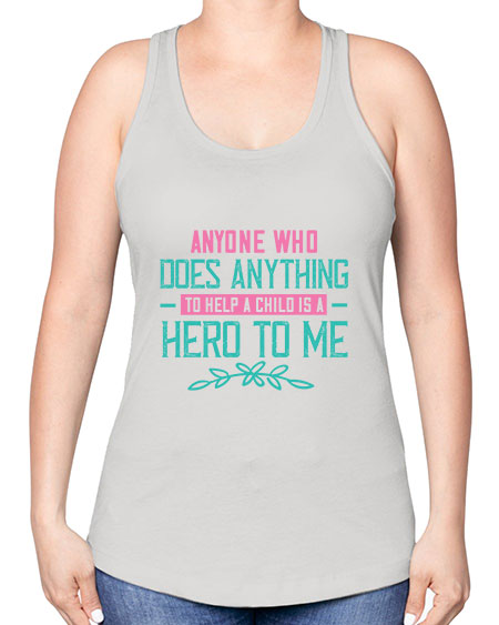 Anyone who does anything to help a child is a hero to me Style 19# - kids -Racerback Tank