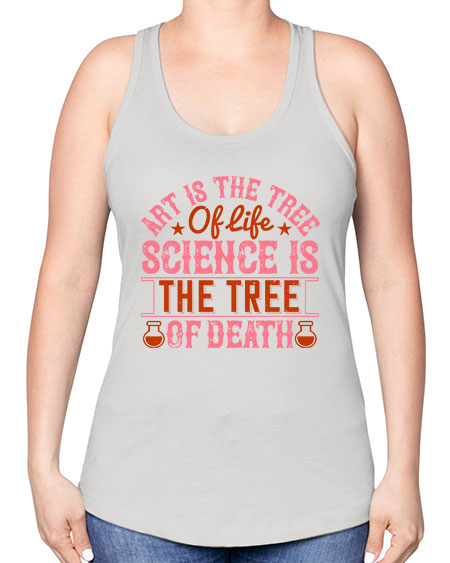 Art is the tree of life Science is the tree of death 319# - general science -Racerback Tank