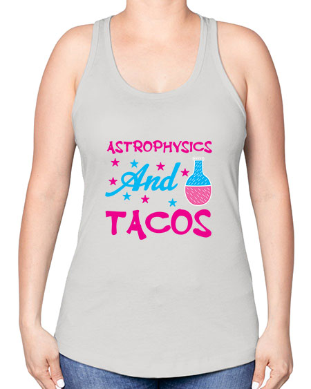 AstrophysicsandTacosScience tshirt design AstrophysicsandTacos Sciencetshirtdesign 290# - general science -Racerback Tank