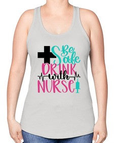 Be Safe Drink With A Nurse Style Style 600# - nurse -Racerback Tank