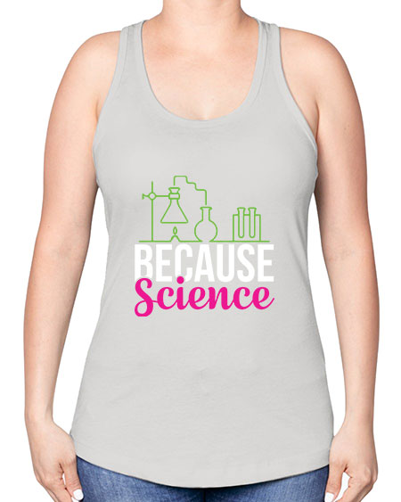 Because Science 282# - general science -Racerback Tank
