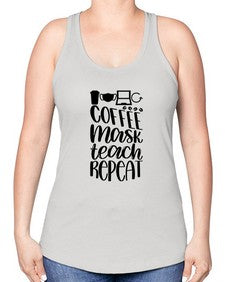 Coffee Mask Teach Repeat Style 660# - teacher -Racerback Tank
