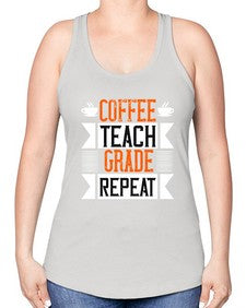 Coffee Teach Grade Repeat Style 670# - teacher -Racerback Tank