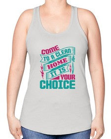 Come clean a home it is your choice Style 107# - cleaner -Racerback Tank