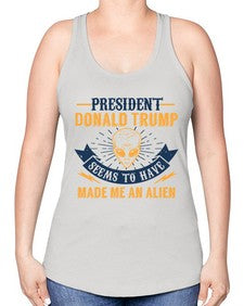 Donal trump made me an alien 51# - ufo -Racerback Tank