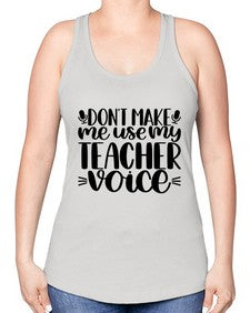 Dont Make Me Use Style 719# - teacher -Racerback Tank