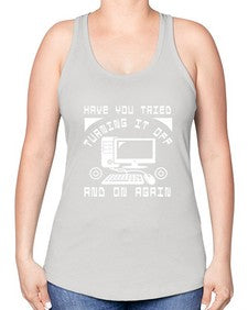 Have you tried turning it off and on again 45# - computer -Racerback Tank