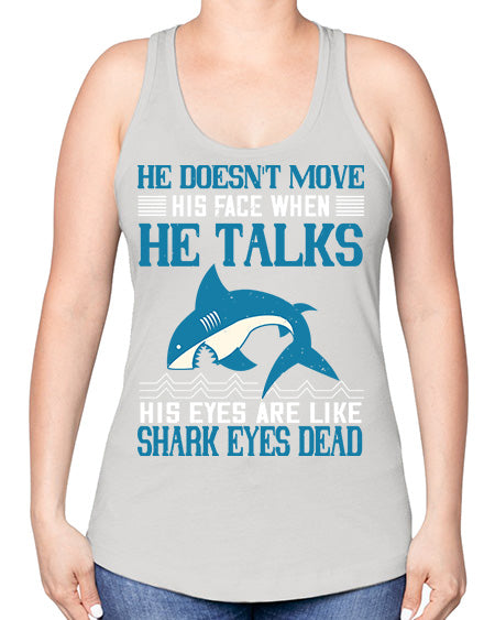 He doesnt move his face when he talks His eyes are like shark eyes Dead Style 88# - shark-fish -Racerback Tank
