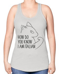 How Do You Know I am Italian - cats -Racerback Tank