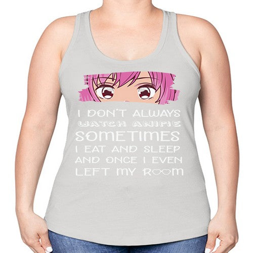 I Dont Always Watch Anime Anime 237# - anime -Racerback Tank