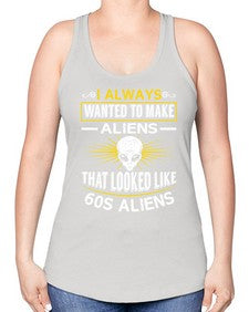 I always want to make aliends that looks like s aliens 6# - ufo -Racerback Tank