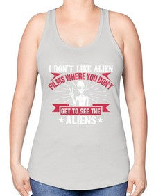 I dont like alien films where you dont get to see the aliens 10# - ufo -Racerback Tank