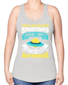 I feel like an alien sometimes where i dont belong 11# - ufo -Racerback Tank