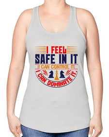 I feel safe in it I can control it I can dominate it 108# - chess -Racerback Tank