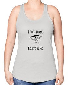 I hope aliens believe in me 50# - ufo -Racerback Tank