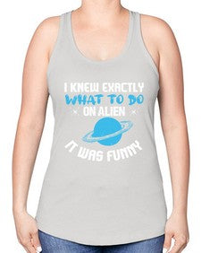 I knew exactly what to do on alien 17# - ufo -Racerback Tank