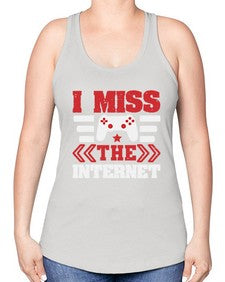 I miss the internet 24# - video games -Racerback Tank