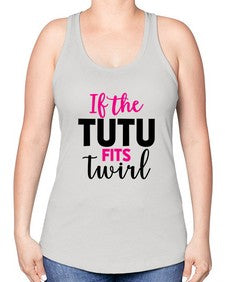If the tutu fits twirl 137# - ballet -Racerback Tank