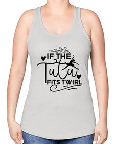 If the tutu fits twirl 139# - ballet -Racerback Tank