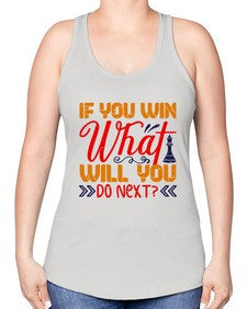 If you win what will you do next 114# - chess -Racerback Tank