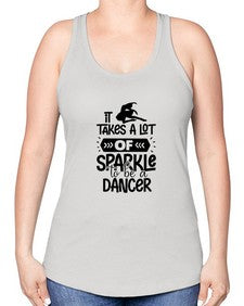 It takes a lot of sparkle to be a dancer 145# - ballet -Racerback Tank