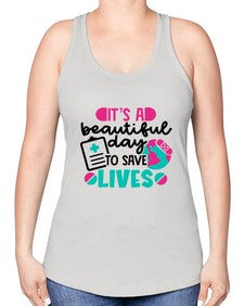 Its A Beautiful Day To Save Lives Style Style 1007# - nurse -Racerback Tank