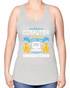 Its a computer engineering thing you 29# - computer -Racerback Tank