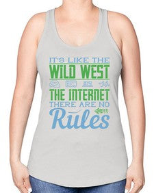Its like the Wild West the Internet There are no rules 63# - internet -Racerback Tank