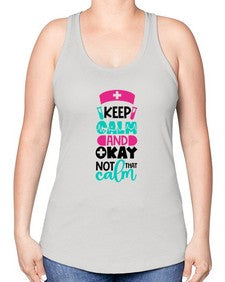 Keep Calm And Okay Not That Calm Style Style 1021# - nurse -Racerback Tank