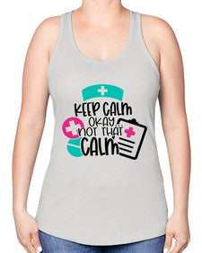 Keep Calm Okay Not That Calm Style Style 1029# - nurse -Racerback Tank