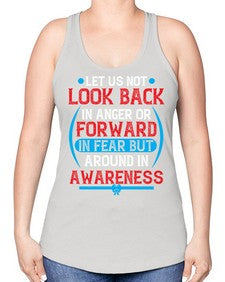 Let us not look back in anger or forward in fear but around in awareness Style 36# - Self awareness -Racerback Tank