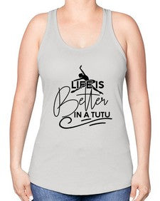Life is better in a tutu 152# - ballet -Racerback Tank