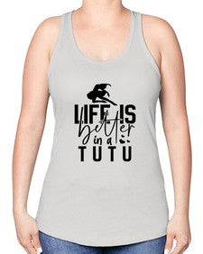 Life is better in a tutu 154# - ballet -Racerback Tank