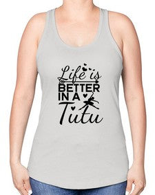 Life is better in a tutu 155# - ballet -Racerback Tank