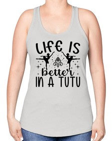 Life is better in a tutu 156# - ballet -Racerback Tank