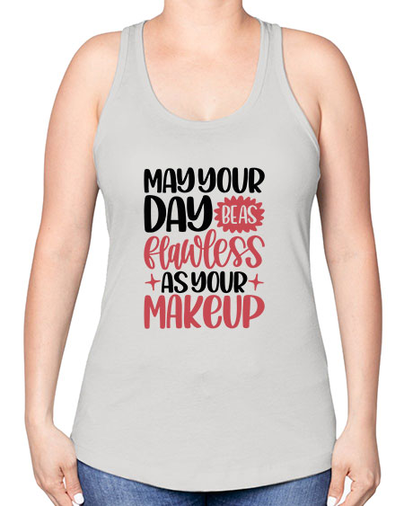 May Your Day Be As Flawless As Your Makeup Style 37# - beauty - fashion -Racerback Tank