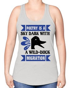 Poetry is a sky dark with a wildduck migration Style 22# - ducks -Racerback Tank
