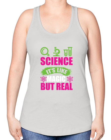 Science It s Like Magic But Real 86# - general science -Racerback Tank