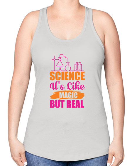 Science Its Like Magic But Real 79# - general science -Racerback Tank