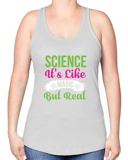 Science Its Like Magic But Real 80# - general science -Racerback Tank