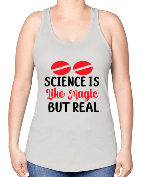 Science is Like Magic but Real 96# - general science -Racerback Tank