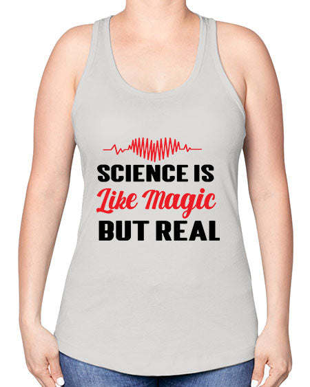 Science is Like Magic but Real 97# - general science -Racerback Tank