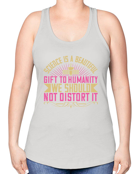 Science is a beautiful gift to humanity we should not distort it 320# - general science -Racerback Tank