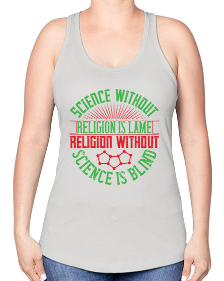 Science without religion is lame religion without science is blind 313# - general science -Racerback Tank