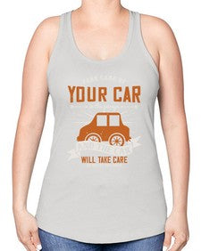 Take care of your car in the garage and the car will take care of you on the road 61# - car -Racerback Tank