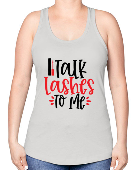 Talk Lashes To Me Style 219# - beauty - fashion -Racerback Tank
